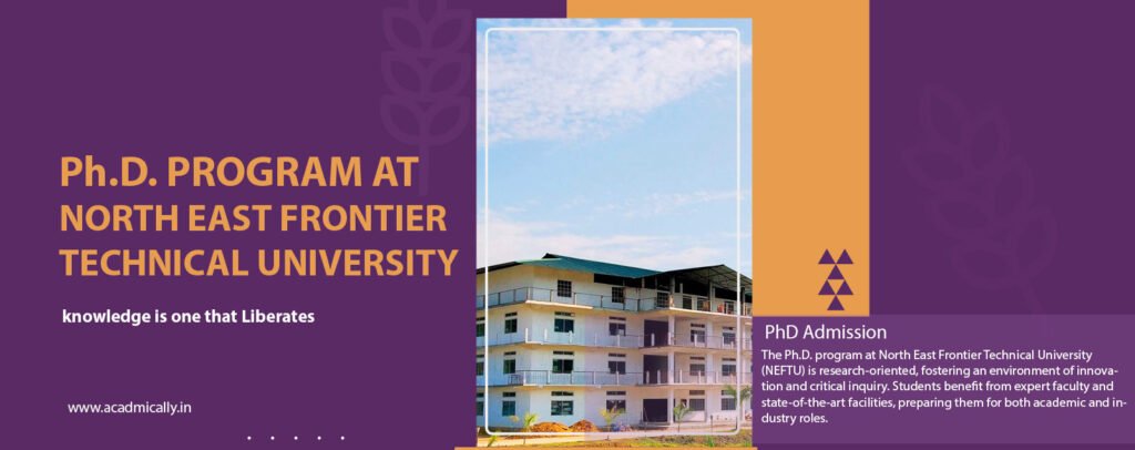 Ph.D. Program at North East Frontier Technical University (NEFTU), Arunachal Pradesh