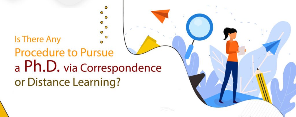 Is There Any Procedure to Pursue a Ph.D. via Correspondence or Distance Learning?