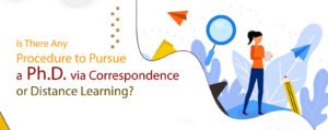 Is There Any Procedure to Pursue a Ph.D. via Correspondence or Distance Learning?